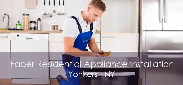 Faber Residential Appliance Installation Yonkers - NY