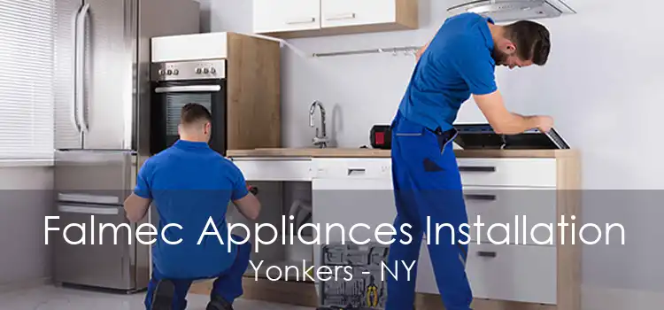 Falmec Appliances Installation Yonkers - NY