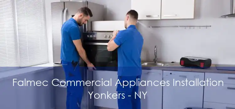 Falmec Commercial Appliances Installation Yonkers - NY
