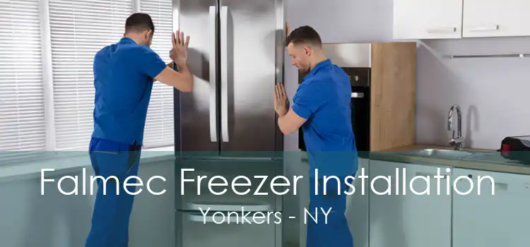 Falmec Freezer Installation Yonkers - NY