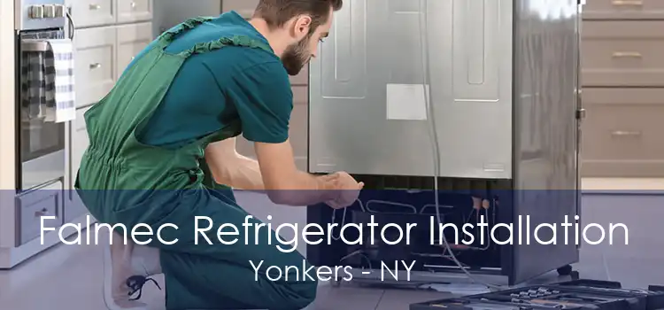 Falmec Refrigerator Installation Yonkers - NY