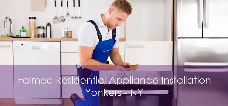 Falmec Residential Appliance Installation Yonkers - NY