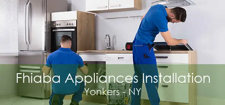 Fhiaba Appliances Installation Yonkers - NY