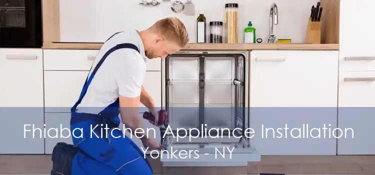 Fhiaba Kitchen Appliance Installation Yonkers - NY