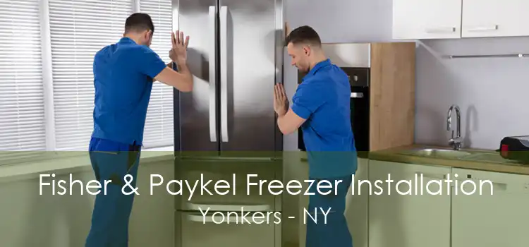 Fisher & Paykel Freezer Installation Yonkers - NY