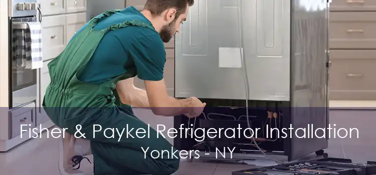 Fisher & Paykel Refrigerator Installation Yonkers - NY