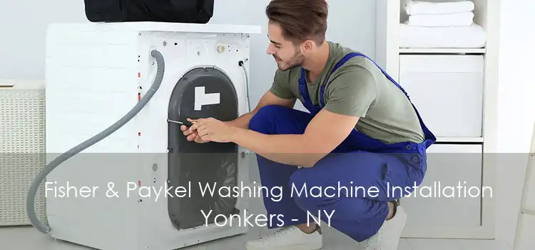 Fisher & Paykel Washing Machine Installation Yonkers - NY