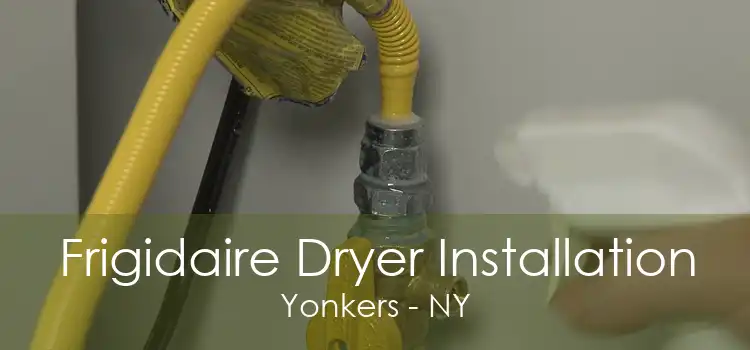 Frigidaire Dryer Installation Yonkers - NY