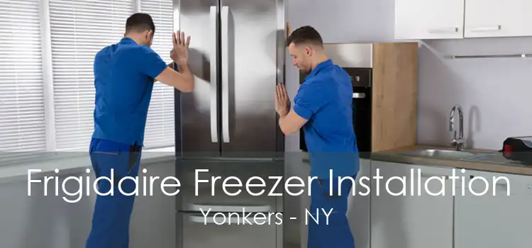 Frigidaire Freezer Installation Yonkers - NY