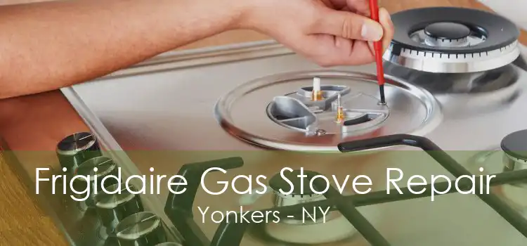 Frigidaire Gas Stove Repair Yonkers - NY