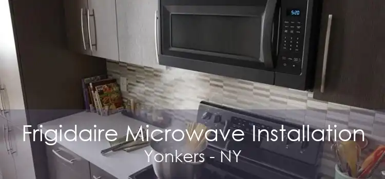 Frigidaire Microwave Installation Yonkers - NY