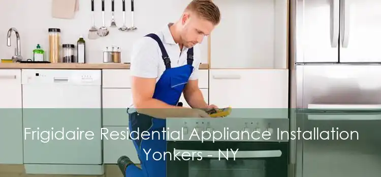 Frigidaire Residential Appliance Installation Yonkers - NY