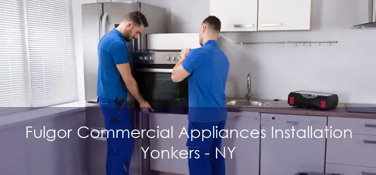 Fulgor Commercial Appliances Installation Yonkers - NY