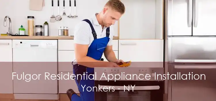 Fulgor Residential Appliance Installation Yonkers - NY