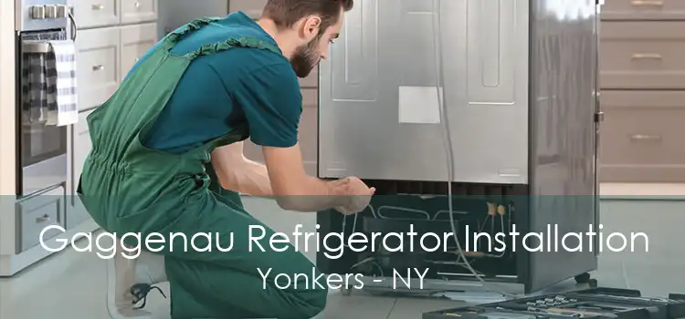Gaggenau Refrigerator Installation Yonkers - NY