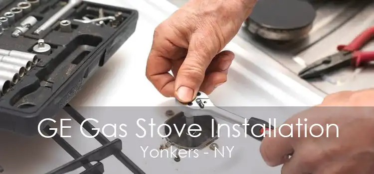 GE Gas Stove Installation Yonkers - NY