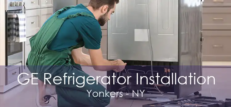 GE Refrigerator Installation Yonkers - NY
