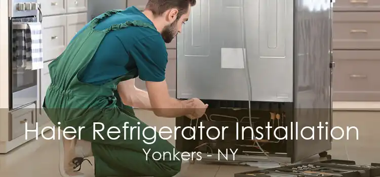 Haier Refrigerator Installation Yonkers - NY