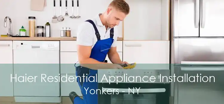 Haier Residential Appliance Installation Yonkers - NY