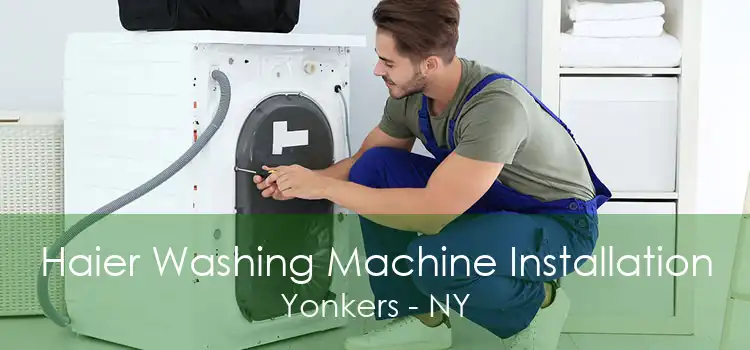 Haier Washing Machine Installation Yonkers - NY