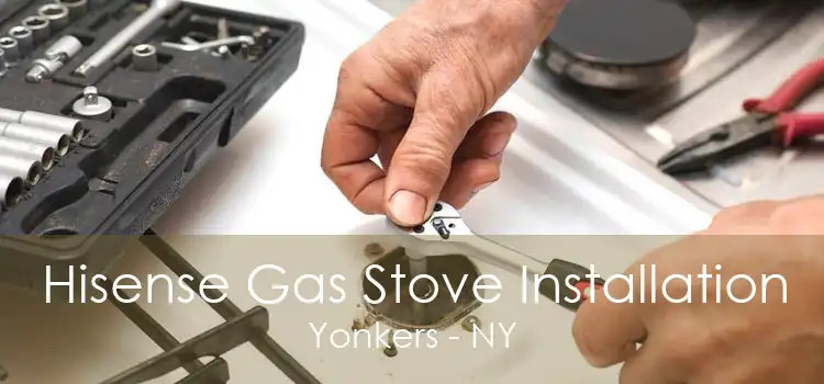 Hisense Gas Stove Installation Yonkers - NY