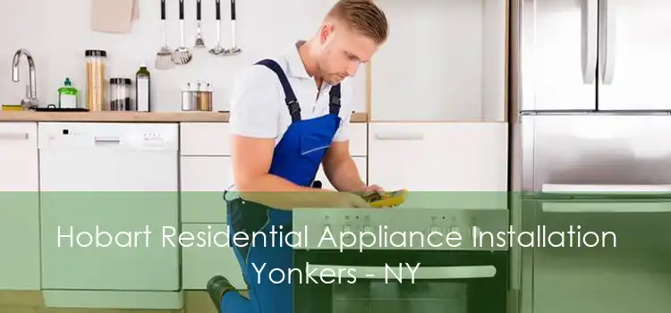 Hobart Residential Appliance Installation Yonkers - NY