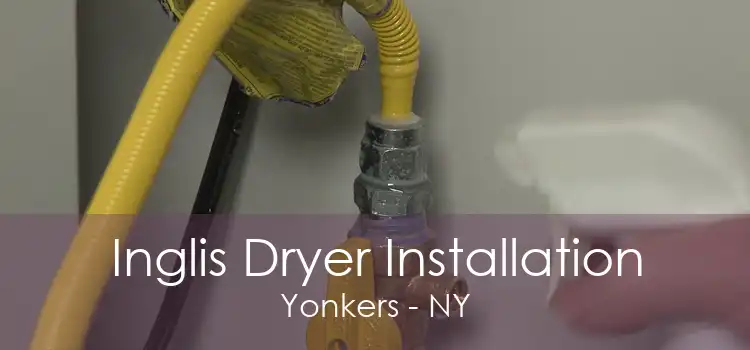 Inglis Dryer Installation Yonkers - NY