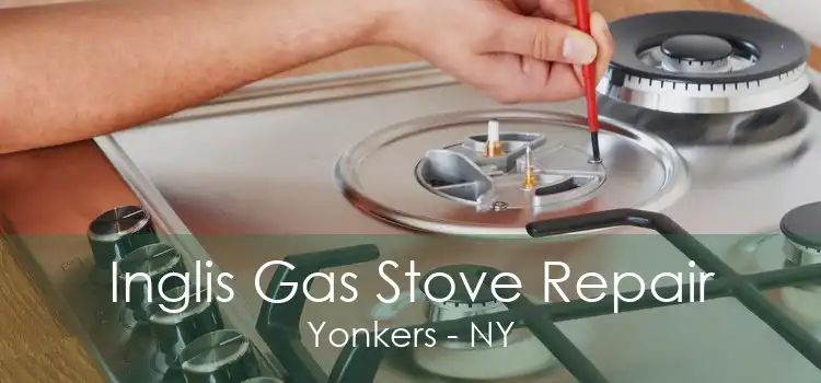Inglis Gas Stove Repair Yonkers - NY