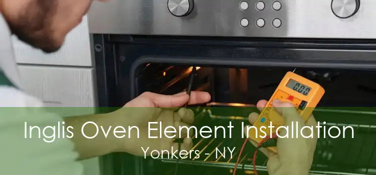 Inglis Oven Element Installation Yonkers - NY