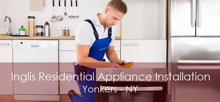 Inglis Residential Appliance Installation Yonkers - NY