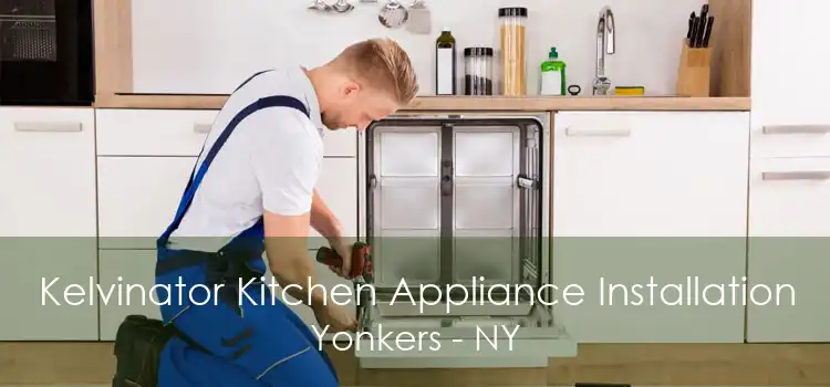 Kelvinator Kitchen Appliance Installation Yonkers - NY