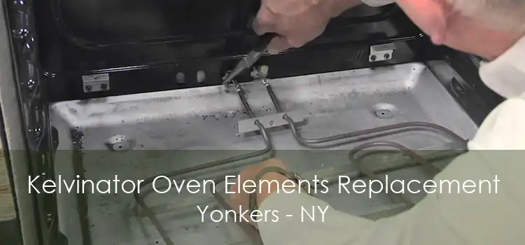 Kelvinator Oven Elements Replacement Yonkers - NY