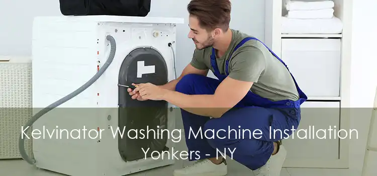 Kelvinator Washing Machine Installation Yonkers - NY