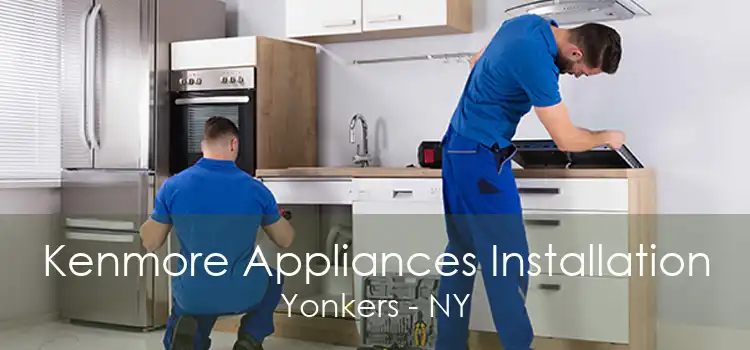 Kenmore Appliances Installation Yonkers - NY