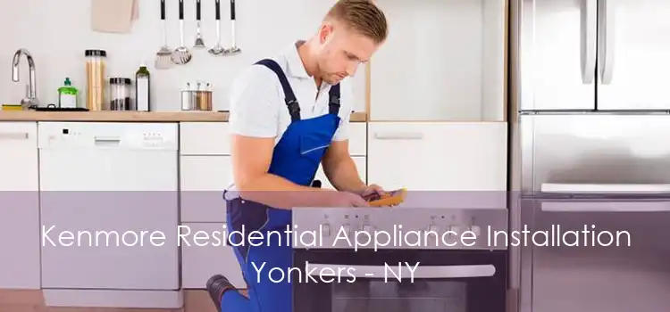 Kenmore Residential Appliance Installation Yonkers - NY