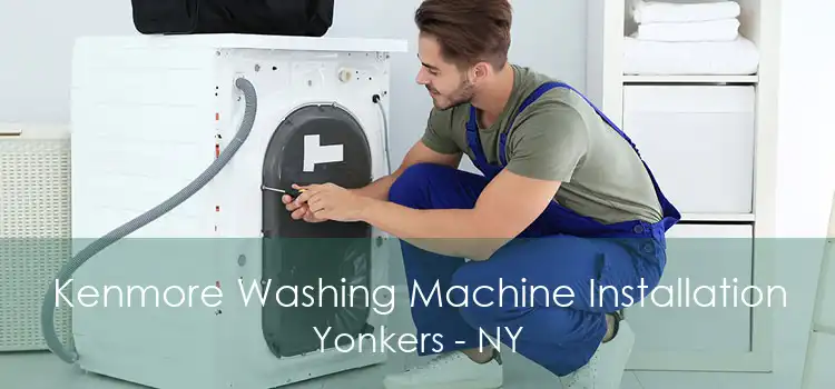 Kenmore Washing Machine Installation Yonkers - NY