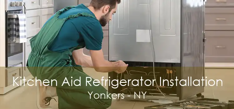 Kitchen Aid Refrigerator Installation Yonkers - NY