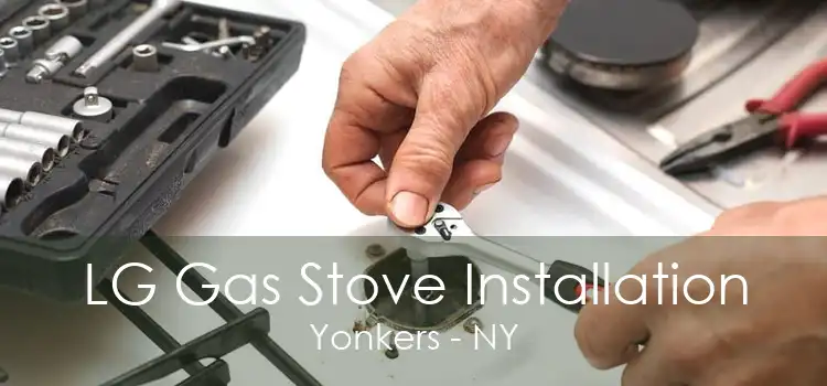 LG Gas Stove Installation Yonkers - NY