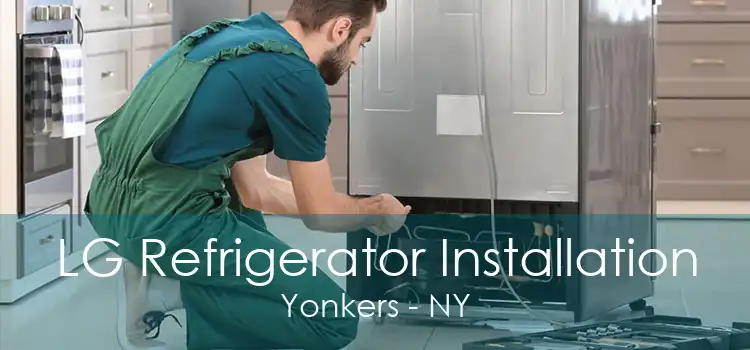 LG Refrigerator Installation Yonkers - NY