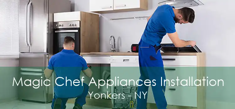 Magic Chef Appliances Installation Yonkers - NY