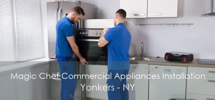 Magic Chef Commercial Appliances Installation Yonkers - NY