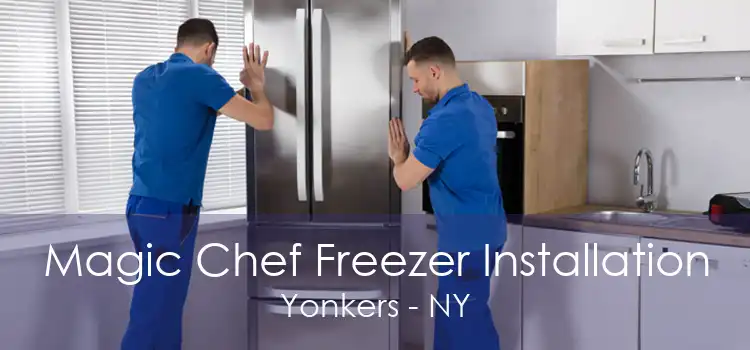 Magic Chef Freezer Installation Yonkers - NY