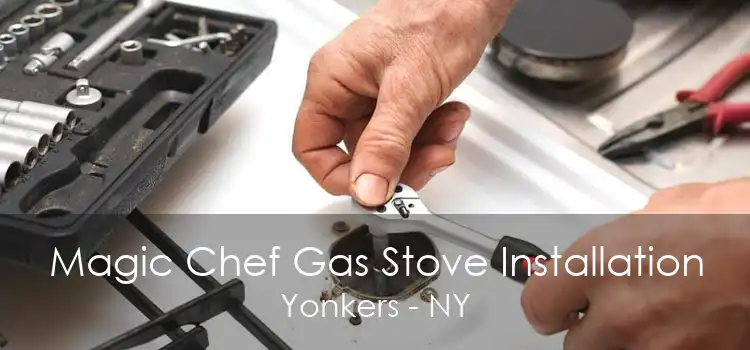 Magic Chef Gas Stove Installation Yonkers - NY
