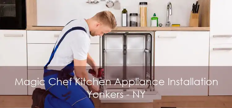 Magic Chef Kitchen Appliance Installation Yonkers - NY