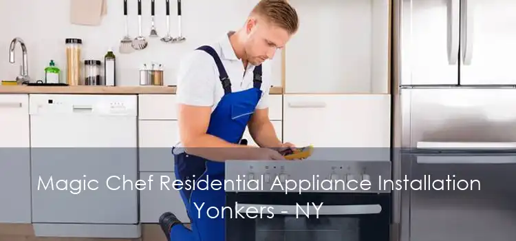 Magic Chef Residential Appliance Installation Yonkers - NY
