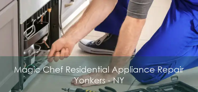 Magic Chef Residential Appliance Repair Yonkers - NY