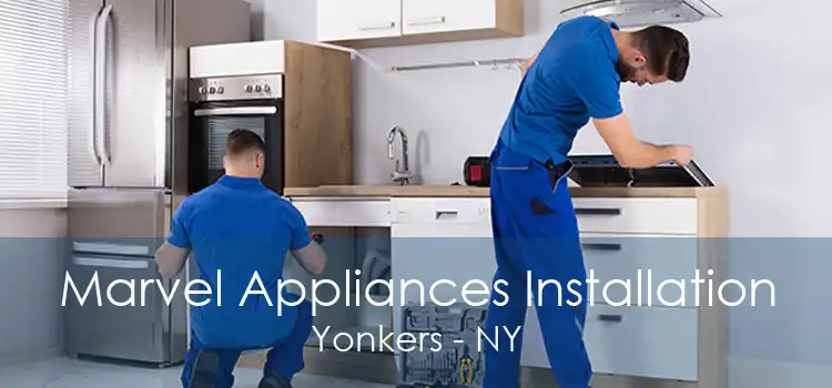 Marvel Appliances Installation Yonkers - NY