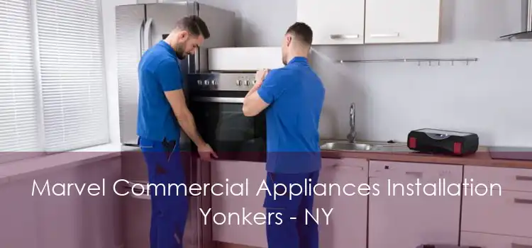 Marvel Commercial Appliances Installation Yonkers - NY