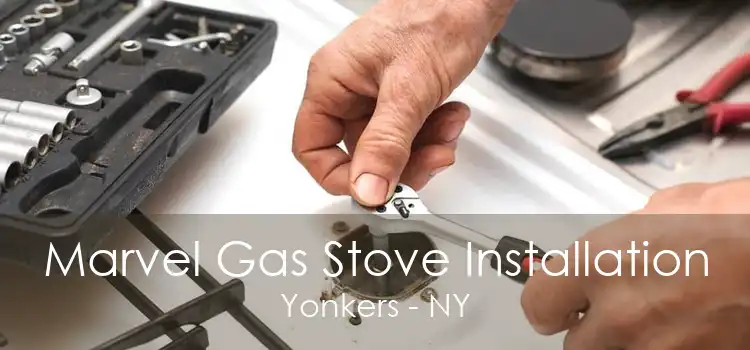 Marvel Gas Stove Installation Yonkers - NY