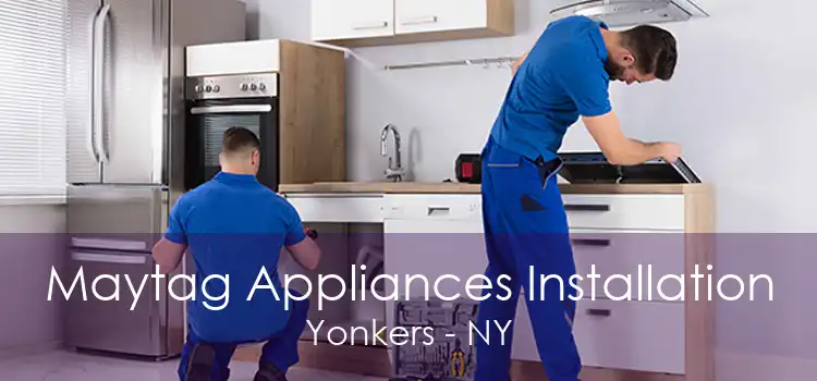Maytag Appliances Installation Yonkers - NY